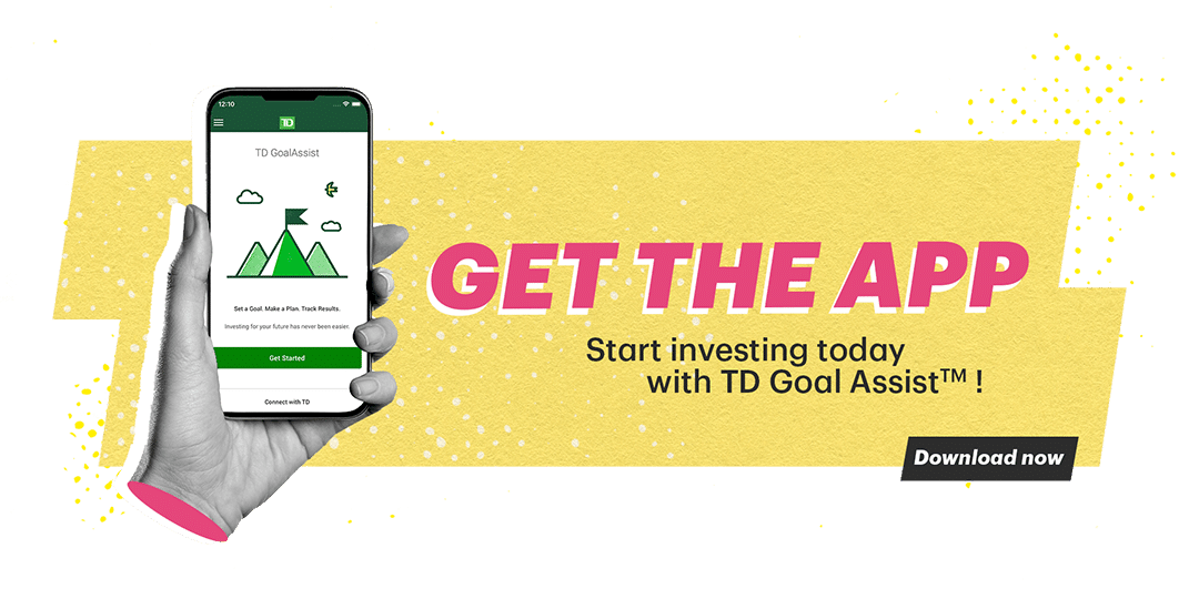 Hand holding a phone with the TD Goal Assist App on screen, and the words Get The App Start investing today with TD Goal AssistTM Download now
