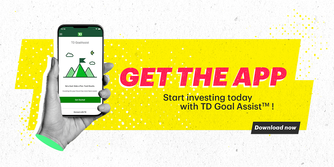 Hand holding a phone with the TD Goal Assist App on screen, and the words Get The App Start investing today with TD Goal AssistTM Download now
