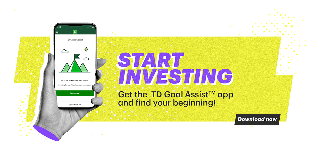 Hand holding a phone with the TD Goal Assist App on screen, and the words Start Investing Get the TD GoalAssistTM app and find your beginning! Click here