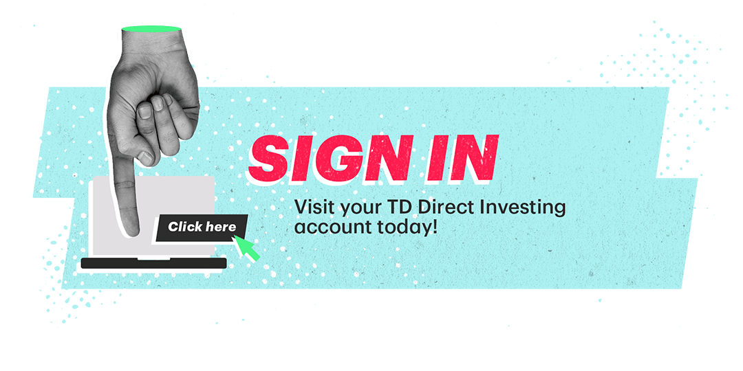 Finger pointing to a laptop and the words Click here. Sign In. Visit your TD Direct Investing account today!