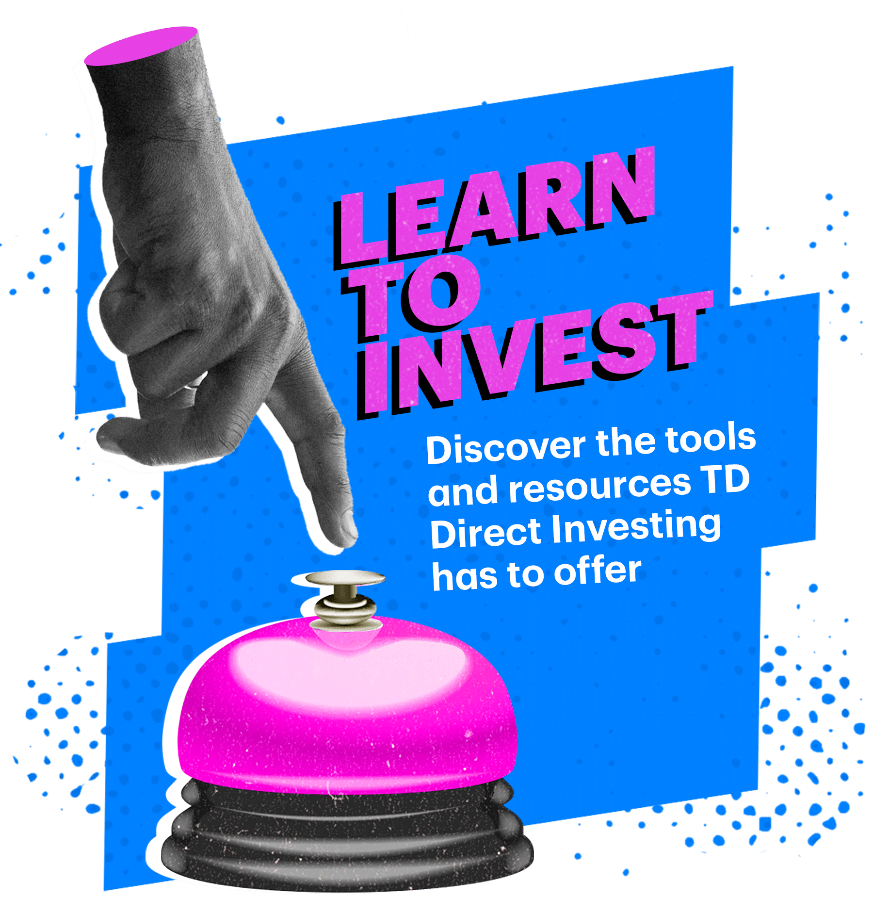 Learn to Invest. Discover the tools and resources TD Direct Investing has to offer