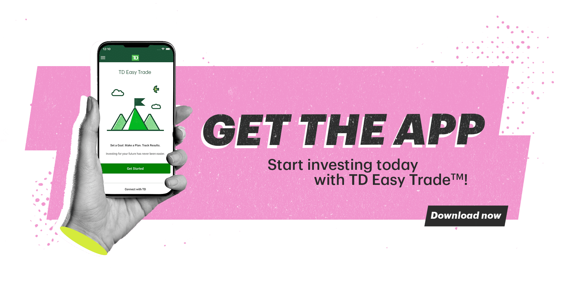 Get the App! Start investing today with TD Easy Trade! Download Now