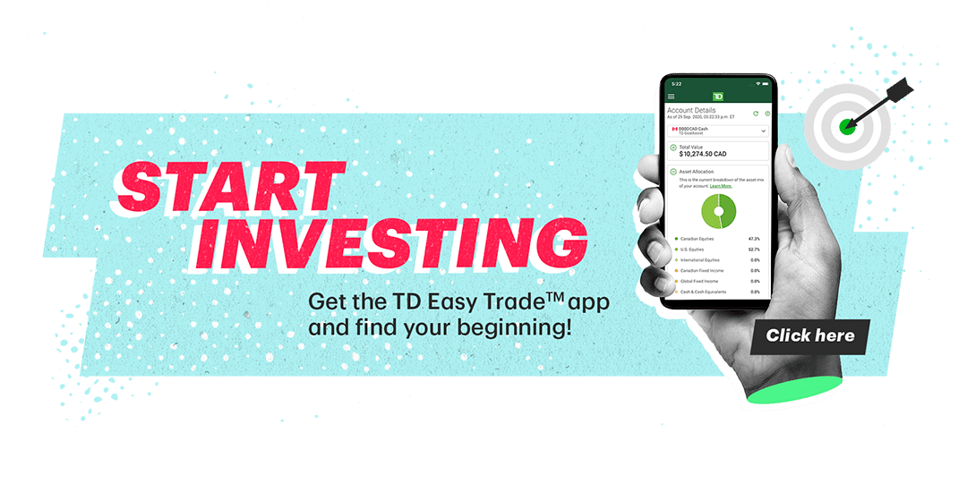 Hand holding a phone with the TD Easy Trade App on screen, and the words START INVESTING. Get the TD Easy Trade app and find your beginning! Click Here