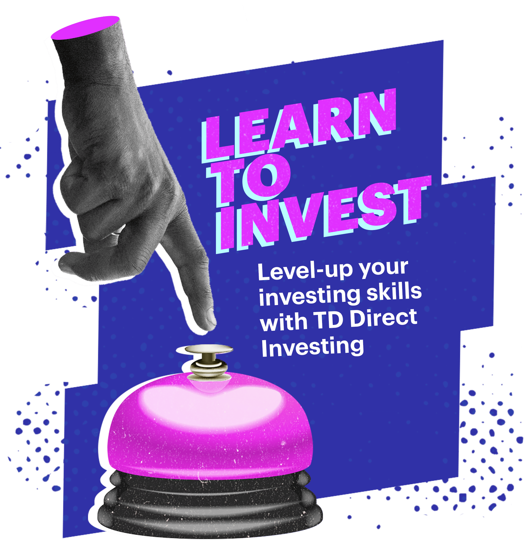 Learn to Invest. Level-up your investing skills with TD Direct Investing