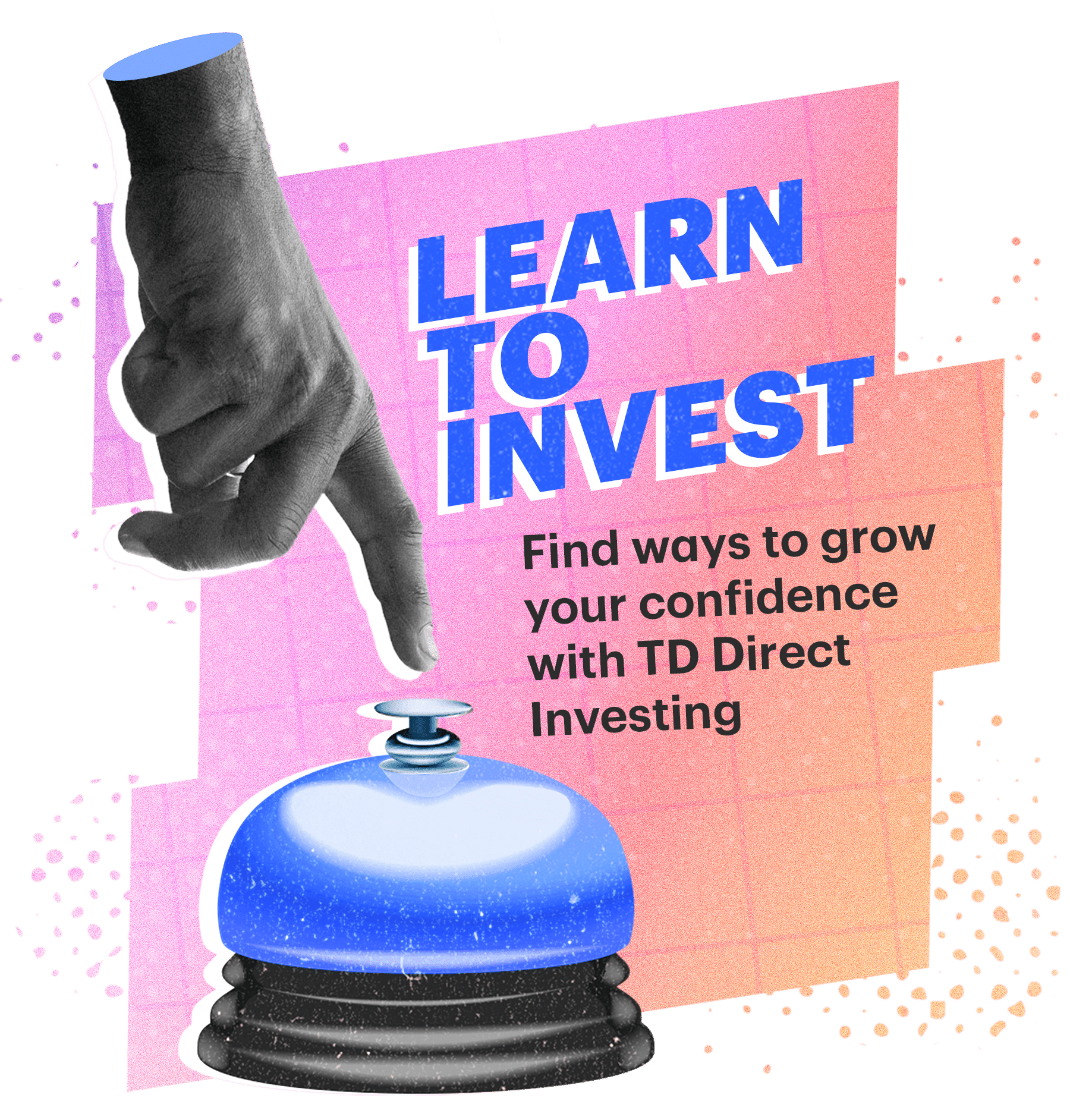 Learn to Invest. Find ways to grow your confidence with TD Direct Investing