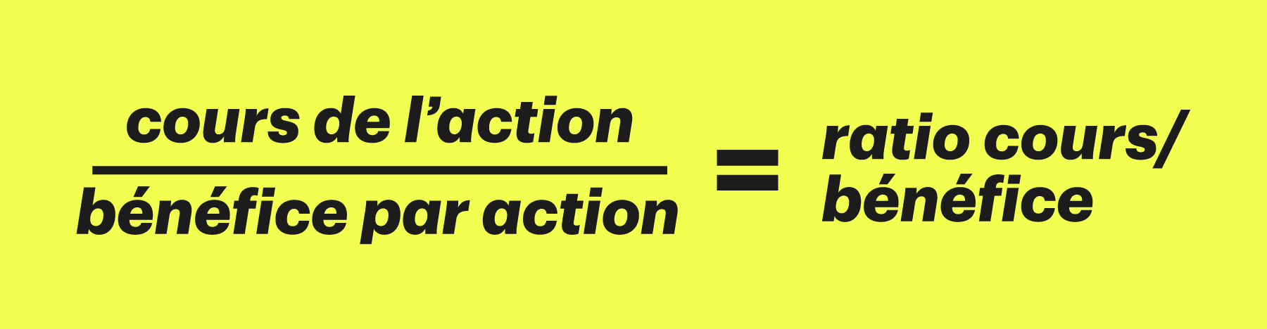 Cours de l’action ÷ Bénéfice par action = ratio cours/bénéfice