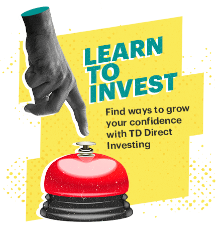 Learn to Invest. Find ways to grow your confidence with TD Direct Investing