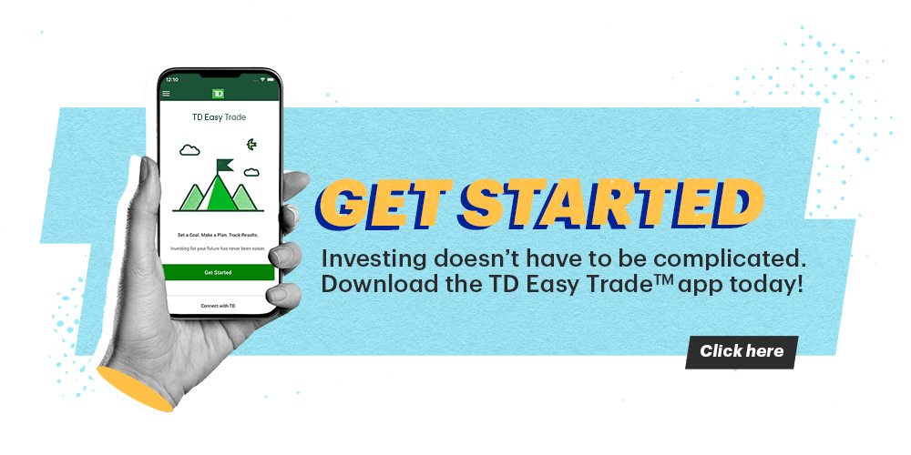 Get Started. Investing doesn't have to be complicated. Download the TD EasyTrade app today!