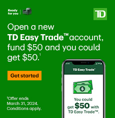 Open a new TD Easy Trade™ account, fund $50 and you could get $50. Get Started. Offer ends March 31, 2024. Conditions apply.